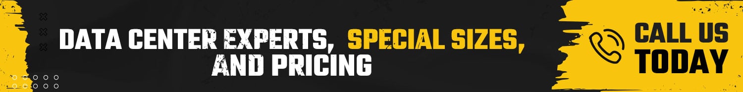 DATA CENTER EXPERTS; SPECIAL SIZES AND PRICING; CALL TODAY.